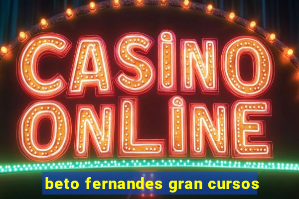 beto fernandes gran cursos